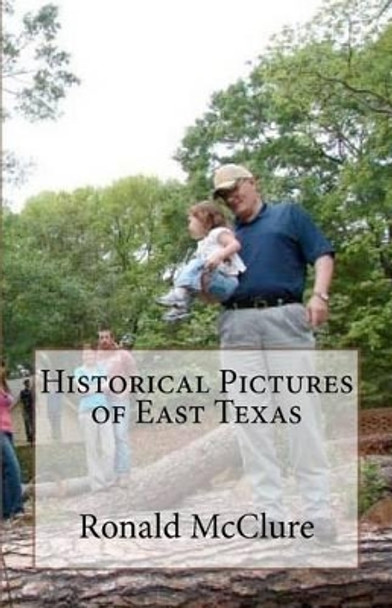 Historical Pictures of East Texas by Ronald McClure 9781467912068