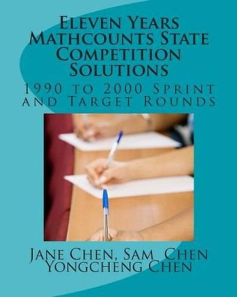 Eleven Years Mathcounts State Competition Solutions: 1990 - 2000 Sprint and Target Rounds by Sam Chen 9781467928632