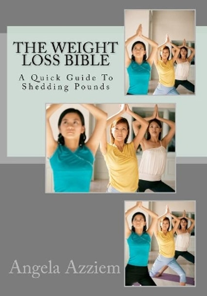 The Weight Loss Bible by Angela O Azziem 9781467938020