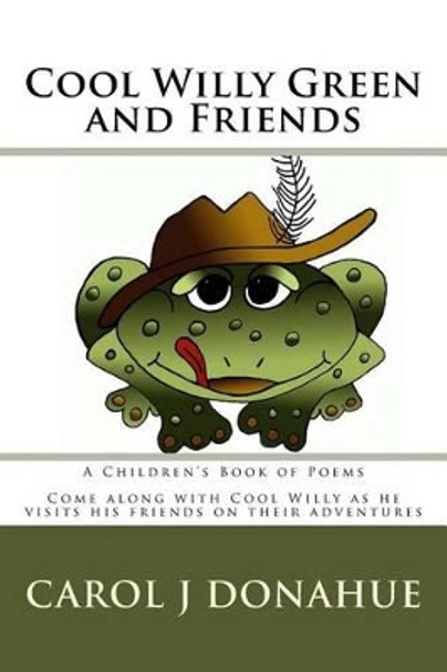 Cool Willy Green and Friends by Carol J Donahue 9781467942393