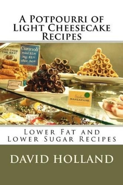 A Potpourri of Light Cheesecake Recipes by Assistant Professor of History David Holland 9781467952118