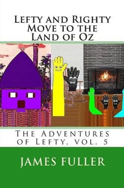 Lefty and Righty Move to the Land of Oz: The Adventures of Lefty, vol. 5 by James L Fuller 9781467953993