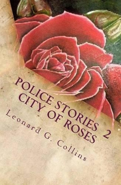 Police Stories 2 City of Roses by Leonard G Collins 9781467959414