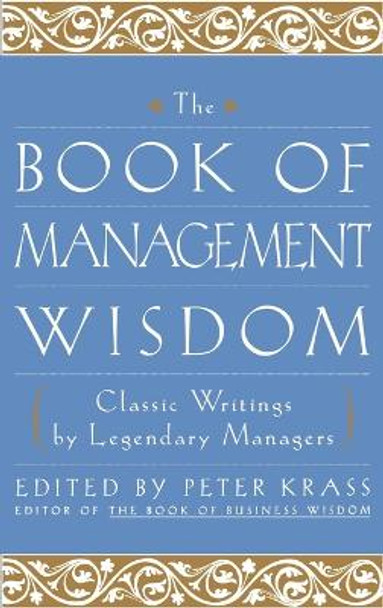 The Book of Management Wisdom: Classic Writings by Legendary Managers by Peter Krass