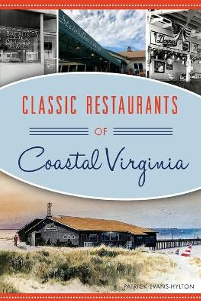 Classic Restaurants of Coastal Virginia by Patrick Evans-Hylton 9781467140171