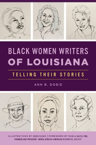 Black Women Writers of Louisiana: Telling Their Stories by Ann B Dobie 9781467151719