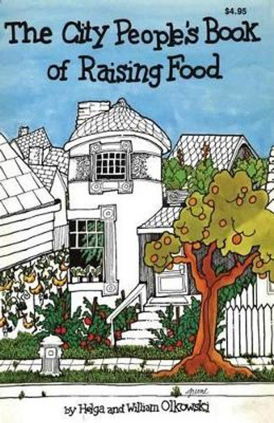 City People's Book of Raising Food by William Olkowski Ph D 9781467919913