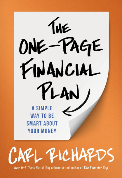 The One-Page Financial Plan: A Simple Way To Be Smart About Your Money by Carl Richards, Jr.