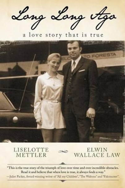 Long Long Ago: A Love Story that is True by Elwin Wallace Law 9781468038118