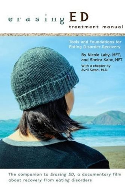 Erasing ED Treatment Manual: Tools and Foundations For Eating Disorder Recovery by Nicole Laby Mft 9781468040135