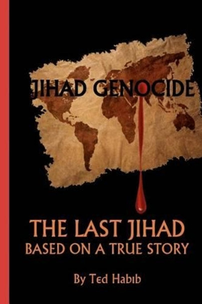 Jihad Genocide: The Last Jihad by Ted Habib 9781468040845