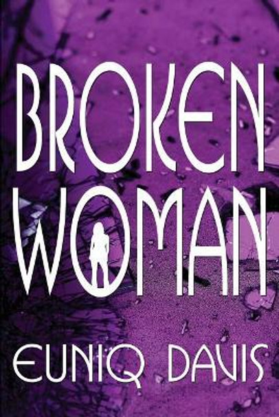 Broken Woman by Euniq Davis 9781468066708