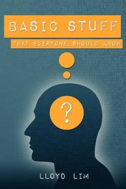 Basic stuff that everyone should know by Lloyd Lim 9781468093414