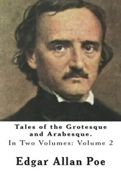 Tales of the Grotesque and Arabesque.: In Two Volumes. Volume 2 by Edgar Allan Poe 9781468099416