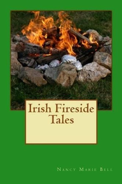 Irish Fireside Tales by Nancy Marie Bell 9781468115857