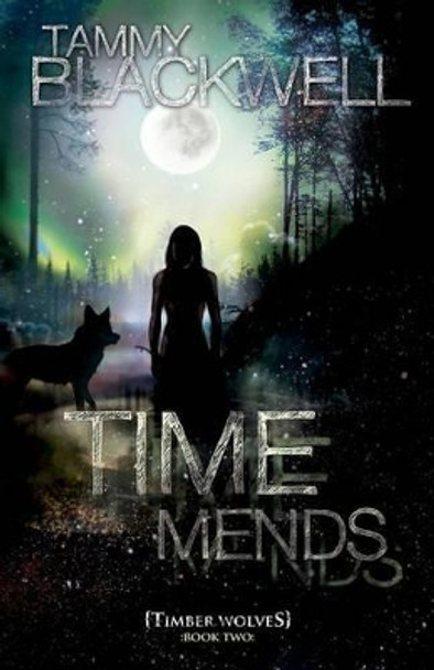 Time Mends: Timber Wolves by Tammy Blackwell 9781468118032