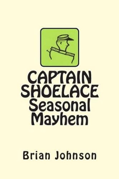 CAPTAIN SHOELACE Seasonal Mayhem by Brian Johnson 9781468119206