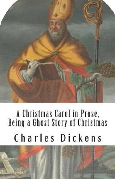 A Christmas Carol in Prose; Being a Ghost Story of Christmas by Charles Dickens 9781468133370