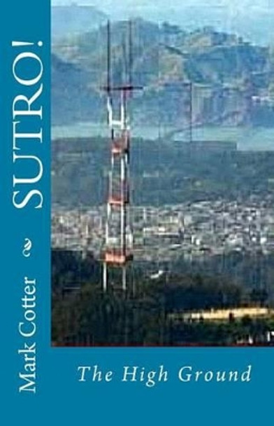 SUTRO! The High Ground: The High Ground by Mark P Cotter 9781468161717