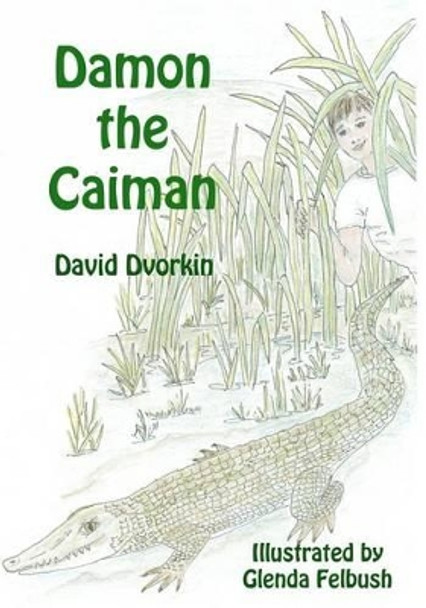 Damon the Caiman by David Dvorkin 9781468195668