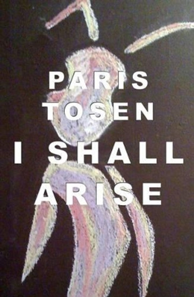 I Shall Arise by Paris Tosen 9781468196696