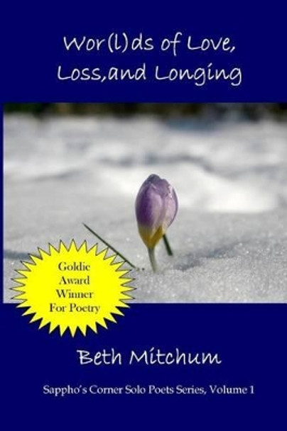 Wor(l)ds of Love, Loss, and Longing: Sappho's Corner Solo Poets Series by Beth Mitchum 9781468198102