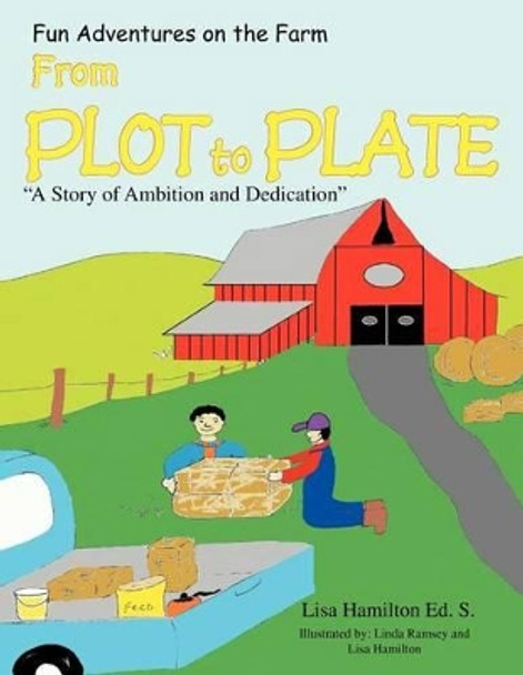 From Plot to Plate: ''A Story of Ambition and Dedication'' by Lisa Hamilton Ed S 9781469142838