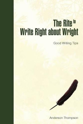 The Rite to Write Right about Wright: Good Writing Tips by Geneva Anderson Thompson 9781469142913