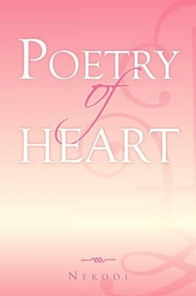 Poetry of Heart by Nehemiah Dixon Jr 9781469143125