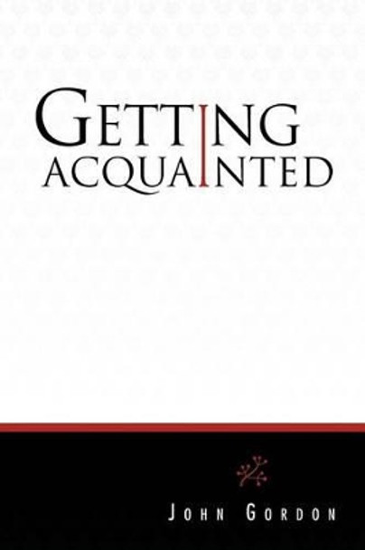 Getting Acquainted by Professor John Gordon 9781469146072