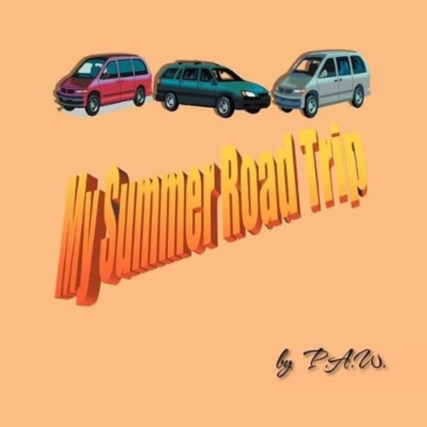 My Summer Road Trip by P a W 9781469150772