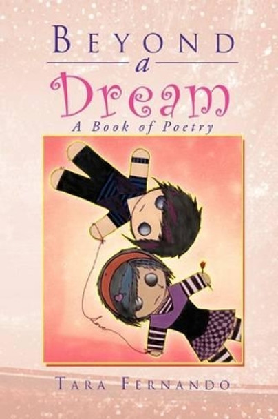 Beyond a Dream: A Book of Poetry by Tara Fernando 9781469179827