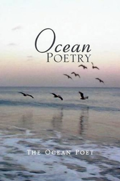 Ocean Poetry by The Ocean Poet 9781469186412