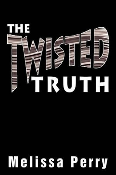 The Twisted Truth by Melissa Perry 9781469191942