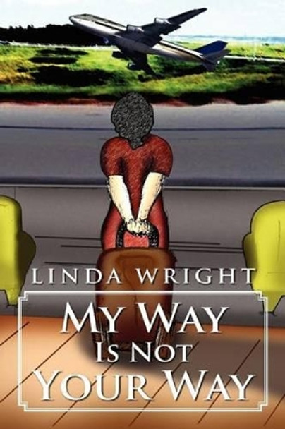 My Way Is Not Your Way by Linda Wright 9781469194776