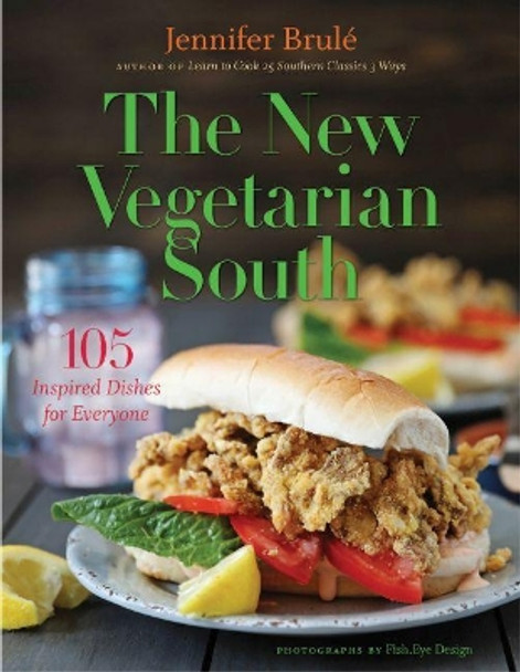 The New Vegetarian South: 105 Inspired Dishes for Everyone by Jennifer Brule 9781469645162