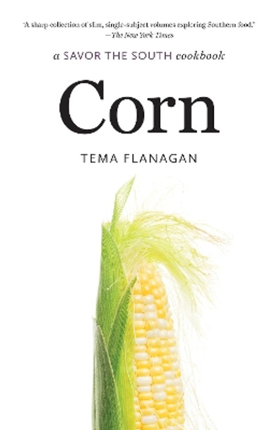 Corn: a Savor the South cookbook by Tema Flanagan 9781469677552