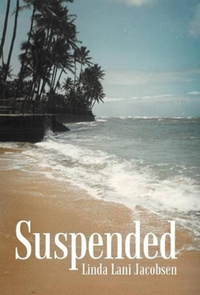 Suspended by Linda Lani Jacobsen 9781469779461