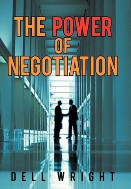 The Power of Negotiation by Dell Wright 9781469781907