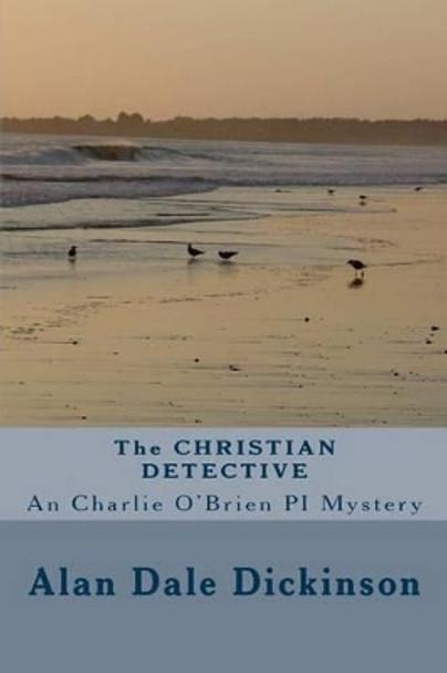 The Christian Detective by Alan Dale Dickinson 9781469900018