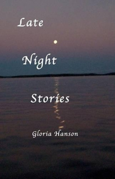 Late Night Stories by Gloria Hanson 9781469932231