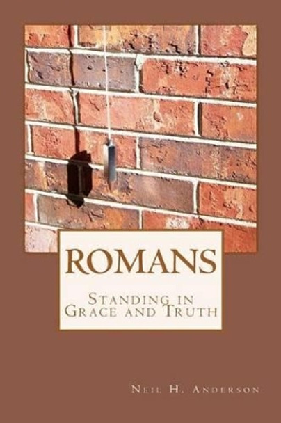 Romans: Standing in Grace & Truth by Neil H Anderson 9781469939681
