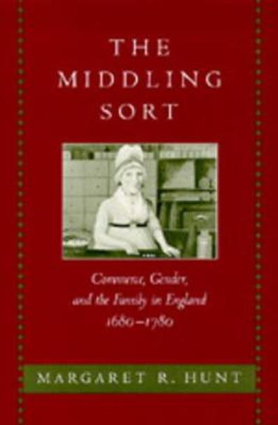 The Middling Sort: Commerce, Gender, and the Family in England, 1680-1780 by Margaret R. Hunt