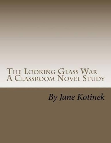 The Looking Glass War A Classroom Novel Study by Jane M Kotinek 9781469958767