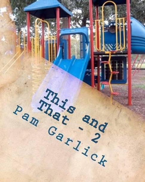 This and That: Volume Two - Fiction by Pam Garlick 9781469974149