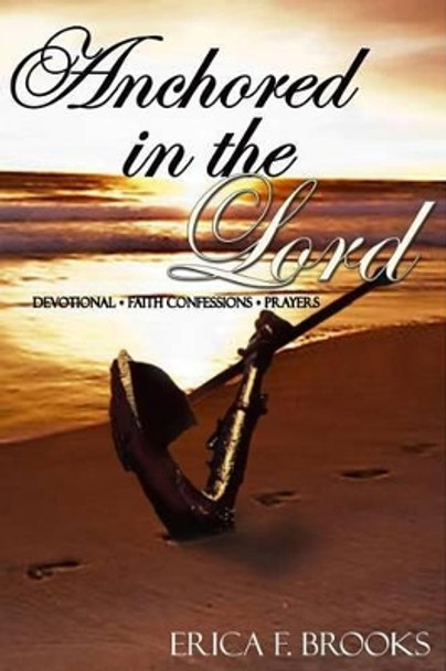 Anchored In The Lord by Erica F Brooks 9781469978604