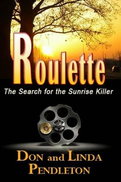 Roulette: The Search for the Sunrise Killer by Linda Pendleton 9781469983806