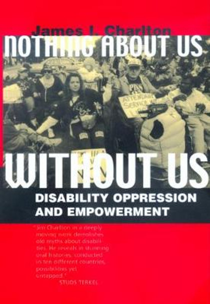 Nothing About Us Without Us: Disability Oppression and Empowerment by James I. Charlton