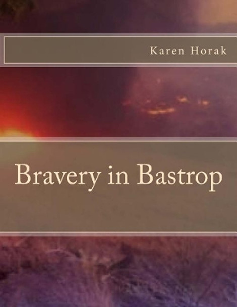 Bravery in Bastrop by Karen L Horak 9781470004460