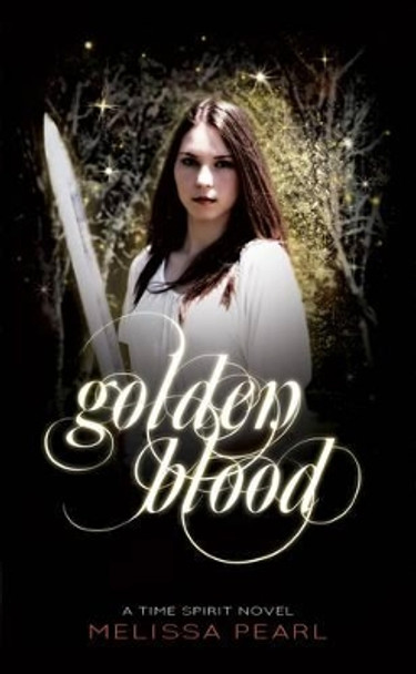Golden Blood: A Time Spirit Trilogy by Melissa Pearl 9781470021511